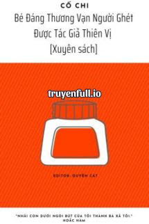 Bé Đáng Thương Vạn Người Ghét Được Tác Giả Thiên Vị