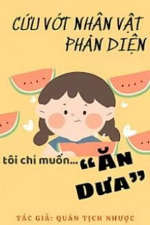 Cứu Vớt Nhân Vật Phản Diện Tôi Chỉ Muốn Ăn Dưa