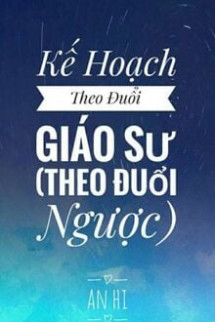 Kế Hoạch Theo Đuổi Giáo Sư - Theo Đuổi Ngược