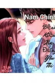 Nam Chính Bệnh Kiều Xin Đừng Yêu Tôi