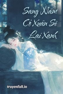 Sang Năm Cỏ Xuân Sẽ Lại Xanh