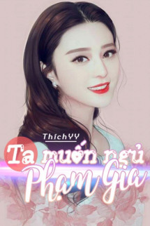 Ta Muốn Ngủ Phạm Gia